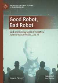 Good Robot, Bad Robot : Dark and Creepy Sides of Robotics, Autonomous Vehicles, and AI (Social and Cultural Studies of Robots and Ai)