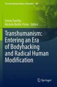 Transhumanism: Entering an Era of Bodyhacking and Radical Human Modification (The International Library of Bioethics)