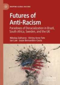 Futures of Anti-Racism : Paradoxes of Deracialization in Brazil, South Africa, Sweden, and the UK (Mapping Global Racisms)