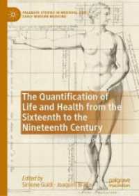 16-19世紀の人生と健康の計量化<br>The Quantification of Life and Health from the Sixteenth to the Nineteenth Century : Intersections of Medicine and Philosophy (Palgrave Studies in Medieval and Early Modern Medicine)