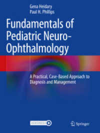 Fundamentals of Pediatric Neuro-Ophthalmology : A Practical, Case-Based Approach to Diagnosis and Management （2024. xvii, 296 S. XVII, 296 p. 176 illus., 134 illus. in color. 279 m）