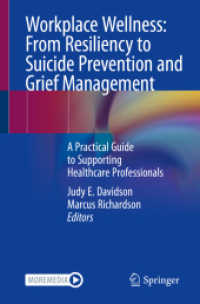 ケアの現場の支援ガイド<br>Workplace Wellness: From Resiliency to Suicide Prevention and Grief Management : A Practical Guide to Supporting Healthcare Professionals （1st ed. 2023. 2023. xi, 390 S. XI, 390 p. 47 illus., 41 illus. in colo）