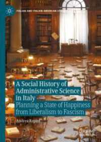 イタリア行政学の社会史<br>A Social History of Administrative Science in Italy : Planning a State of Happiness from Liberalism to Fascism (Italian and Italian American Studies)