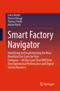 Smart Factory Navigator : Identifying and Implementing the Most Beneficial Use Cases for Your Company—44 Use Cases That Will Drive Your Operational Performance and Digital Service Business