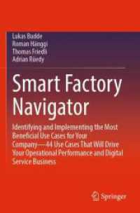 Smart Factory Navigator : Identifying and Implementing the Most Beneficial Use Cases for Your Company—44 Use Cases That Will Drive Your Operational Performance and Digital Service Business