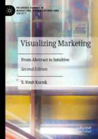 Visualizing Marketing : From Abstract to Intuitive (Palgrave Studies in Marketing, Organizations and Society) （2ND）