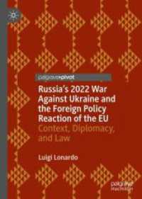 ロシアの2022年ウクライナ戦争とＥＵの政策的対応：背景、外交と法<br>Russia's 2022 War against Ukraine and the Foreign Policy Reaction of the EU : Context, Diplomacy, and Law (Global Foreign Policy Studies)