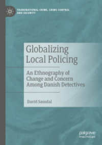 Globalizing Local Policing : An Ethnography of Change and Concern Among Danish Detectives (Transnational Crime, Crime Control and Security) （2024. ix, 254 S. IX, 254 p. 210 mm）