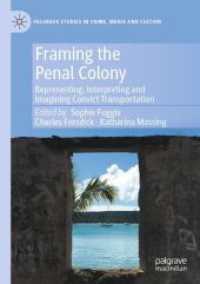 Framing the Penal Colony : Representing, Interpreting and Imagining Convict Transportation (Palgrave Studies in Crime, Media and Culture)