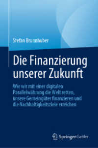 Die Finanzierung unserer Zukunft : Wie wir mit einer digitalen Parallelwährung die Welt retten, unsere Gemeingüter finanzieren und die Nachhaltigkeitsziele erreichen （1. Aufl. 2023. 2023. xxix, 259 S. XXIX, 259 S. 45 Abb. in Farbe. 235 m）