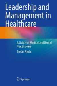 Leadership and Management in Healthcare : A Guide for Medical and Dental Practitioners （2024. xx, 240 S. XX, 240 p. 50 illus., 15 illus. in color. 235 mm）