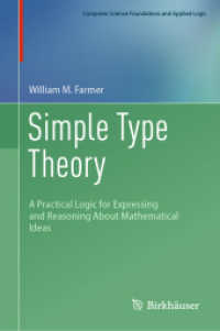 Simple Type Theory : A Practical Logic for Expressing and Reasoning About Mathematical Ideas (Computer Science Foundations and Applied Logic) （2023. xiv, 295 S. XIV, 295 p. 10 illus., 3 illus. in color. 235 mm）