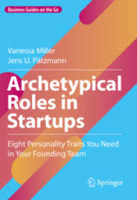 Archetypical Roles in Startups : Eight Personality Traits You Need in Your Founding Team (Business Guides on the Go) （2023. xiv, 234 S. XIV, 234 p. 86 illus., 64 illus. in color. 210 mm）