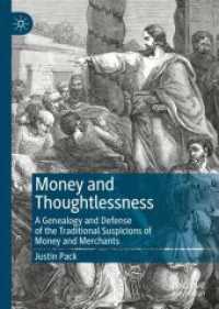 Money and Thoughtlessness : A Genealogy and Defense of the Traditional Suspicions of Money and Merchants （2023. vii, 238 S. VII, 238 p. 210 mm）