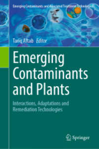 Emerging Contaminants and Plants : Interactions, Adaptations and Remediation Technologies (Emerging Contaminants and Associated Treatment Technologies) （2023. ix, 353 S. IX, 353 p. 30 illus., 29 illus. in color. 235 mm）