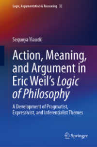 Action, Meaning, and Argument in Eric Weil's Logic of Philosophy : A Development of Pragmatist, Expressivist, and Inferentialist Themes (Logic, Argumentation & Reasoning)