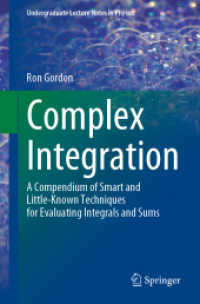 複素積分（テキスト）<br>Complex Integration : A Compendium of Smart and Little-Known Techniques for Evaluating Integrals and Sums (Undergraduate Lecture Notes in Physics)
