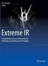 Extreme IR : Extraordinary Cases in Interventional Radiology and Endovascular Therapies （2024. xxiv, 358 S. XXIV, 358 p. 700 illus., 25 illus. in color. 279 mm）