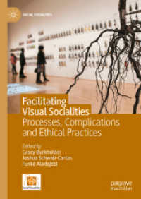 視覚社会学研究法ファシリテーション<br>Facilitating Visual Socialities : Processes, Complications and Ethical Practices (Social Visualities) （2023. xxi, 356 S. XXI, 356 p. 33 illus. 210 mm）