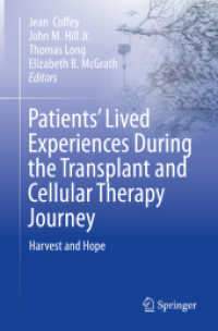 臓器移植・細胞療法患者の生きられた経験：収穫と希望<br>Patients' Lived Experiences During the Transplant and Cellular Therapy Journey : Harvest and Hope （1st ed. 2023. 2023. xx, 155 S. XX, 155 p. 16 illus., 14 illus. in colo）