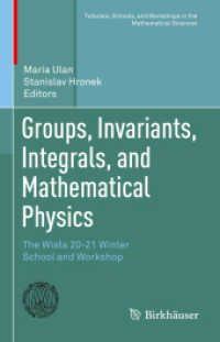 Groups, Invariants, Integrals, and Mathematical Physics : The Wisła 20-21 Winter School and Workshop (Tutorials, Schools, and Workshops in the Mathematical Sciences) （2023）