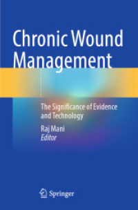 Chronic Wound Management : The Significance of Evidence and Technology （2024. vi, 313 S. VI, 313 p. 60 illus., 54 illus. in color. 235 mm）
