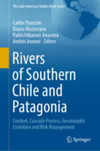 Rivers of Southern Chile and Patagonia : Context, Cascade Process, Geomorphic Evolution and Risk Management (The Latin American Studies Book Series) （2023. xii, 252 S. XII, 252 p. 93 illus., 82 illus. in color. 235 mm）
