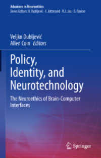 Policy, Identity, and Neurotechnology : The Neuroethics of Brain-Computer Interfaces (Advances in Neuroethics) （2023. vi, 283 S. VI, 283 p. 10 illus., 9 illus. in color. 235 mm）