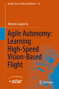 Agile Autonomy: Learning High-Speed Vision-Based Flight (Springer Tracts in Advanced Robotics 153) （1st ed. 2023. 2023. xx, 55 S. XX, 55 p. 34 illus., 32 illus. in color.）