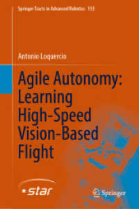 Agile Autonomy: Learning High-Speed Vision-Based Flight (Springer Tracts in Advanced Robotics 153) （2024. xx, 55 S. XX, 55 p. 34 illus., 32 illus. in color. 235 mm）