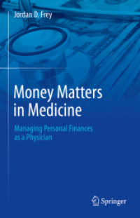 Money Matters in Medicine : Managing Personal Finances as a Physician （2023. xiii, 102 S. XIII, 102 p. 8 illus., 2 illus. in color. 235 mm）