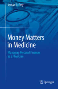 Money Matters in Medicine : Managing Personal Finances as a Physician （2024. xiii, 102 S. XIII, 102 p. 8 illus., 2 illus. in color. 235 mm）