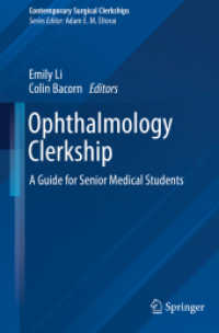 Ophthalmology Clerkship : A Guide for Senior Medical Students (Contemporary Surgical Clerkships) （1st ed. 2023. 2023. xiv, 155 S. XIV, 155 p. 88 illus., 82 illus. in co）