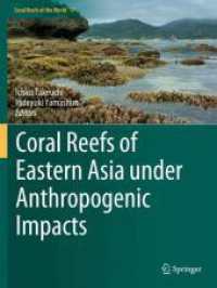 Coral Reefs of Eastern Asia under Anthropogenic Impacts (Coral Reefs of the World 17) （2024. vii, 180 S. VII, 180 p. 87 illus., 82 illus. in color. 279 mm）