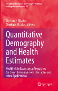 計量人口学と健康度推定<br>Quantitative Demography and Health Estimates : Healthy Life Expectancy, Templates for Direct Estimates from Life Tables and other Applications (The Springer Series on Demographic Methods and Population Analysis)
