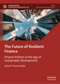 レジリエント金融の未来：SDGs時代の金融の政治学<br>The Future of Resilient Finance : Finance Politics in the Age of Sustainable Development (Sustainable Development Goals Series) （1st ed. 2023. 2023. xiii, 377 S. XIII, 377 p. 23 illus., 21 illus. in）