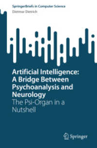 神経学と精神分析をつなぐ人工知能<br>Artificial Intelligence: a Bridge between Psychoanalysis and Neurology : The Psi-Organ in a Nutshell (Springerbriefs in Computer Science)