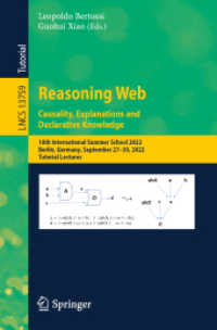 Reasoning Web. Causality, Explanations and Declarative Knowledge : 18th International Summer School 2022, Berlin, Germany, September 27-30, 2022, Tutorial Lectures (Lecture Notes in Computer Science)