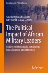 アフリカの軍事指導者の政治的影響力<br>The Political Impact of African Military Leaders : Soldiers as Intellectuals, Nationalists, Pan-Africanists, and Statesmen (Contributions to Political Science)