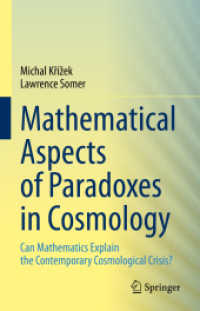 Mathematical Aspects of Paradoxes in Cosmology : Can Mathematics Explain the Contemporary Cosmological Crisis? （2023. xvi, 264 S. XVI, 264 p. 84 illus., 70 illus. in color. 235 mm）