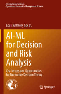 意思決定とリスク分析のためのＡＩと機械学習<br>AI-ML for Decision and Risk Analysis : Challenges and Opportunities for Normative Decision Theory (International Series in Operations Research & Management Science)