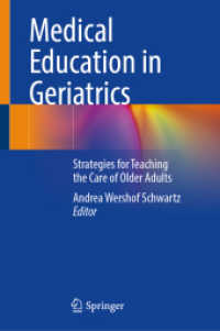 Medical Education in Geriatrics : Strategies for Teaching the Care of Older Adults （1st ed. 2024. 2024. xv, 359 S. XV, 359 p. 31 illus., 22 illus. in colo）