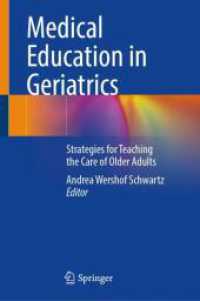Medical Education in Geriatrics : Strategies for Teaching the Care of Older Adults （2024. xx, 359 S. XX, 359 p. 31 illus., 22 illus. in color. 235 mm）