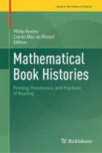 数学書の歴史：印刷、来歴、読む実践<br>Mathematical Book Histories : Printing, Provenance, and Practices of Reading (Trends in the History of Science) （1st ed. 2024. 2024. xii, 609 S. XII, 609 p. 82 illus., 66 illus. in co）