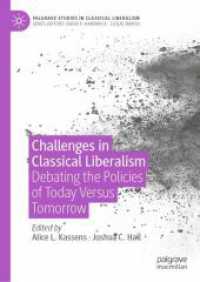 古典的リベラリズムの課題：今日と明日の経済政策対論<br>Challenges in Classical Liberalism : Debating the Policies of Today Versus Tomorrow (Palgrave Studies in Classical Liberalism)