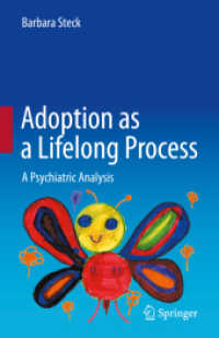 養子縁組の精神医学：生涯にわたるプロセス<br>Adoption as a Lifelong Process : A Psychiatric Analysis （1st ed. 2023. 2023. xvii, 270 S. XVII, 270 p. 16 illus., 13 illus. in）