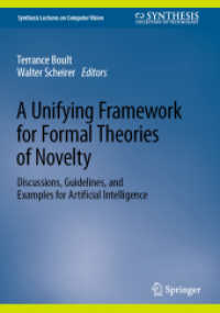 人工知能のための新規性の形式理論の統一的枠組み<br>A Unifying Framework for Formal Theories of Novelty : Discussions, Guidelines, and Examples for Artificial Intelligence (Synthesis Lectures on Computer Vision)
