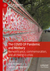 The COVID-19 Pandemic and Memory : Remembrance， commemoration， and archiving in crisis (Palgrave Macmillan Memory Studies)