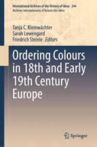 色彩の秩序の長い１８世紀ヨーロッパ文化史<br>Ordering Colours in 18th and Early 19th Century Europe (International Archives of the History of Ideas / Archives Internationales d'histoire des Idees)
