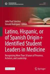 Latino, Hispanic, or of Spanish Origin+ Identified Student Leaders in Medicine : Recognizing More Than 50 years of Presence, Activism, and Leadership (Sustainable Development Goals Series) （1st ed. 2024. 2023. xxviii, 245 S. XXVIII, 245 p. 254 mm）